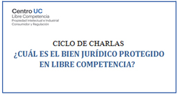 Ciclo de Charlas : ¿Cuál es el bien jurídico protegido en libre competencia?