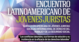 Encuentro Latinoamericano de Jóvenes Juristas: Los conflictos laborales, sus formas de solución y su incidencia en la eficacia de los derechos laborales