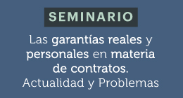 Seminario: Las garantías reales y personales en materia de contratos. Actualidad y problemas