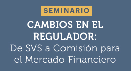 Seminario: Cambios en el rol regulador. De SVS a Comisión para el Mercado Financiero