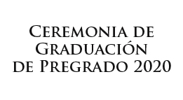Ceremonia de Graduación de Pregrado 2020