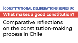 Constitutional deliberation series UC: What makes a good Constitution? Comparative reflections on the constitution-making process in Chile