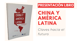 Presentación de Libro: China y América Latina. Claves Hacia el Futuro