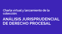Charla Virtual y Lanzamiento de la Colección: Análisis Jurisprudencial de Derecho Procesal