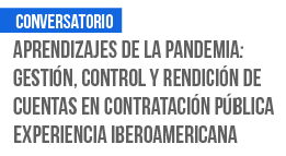 Conversatorio: Aprendizajes de la Pandemia. Gestión, Control y Rendición de Cuentas en Contratación Pública. Experiencia Iberoamericana