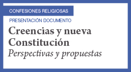 Presentación del documento: Creencias y nueva Constitución. Perspectivas y propuestas