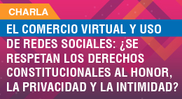 Charla Feria del Trabajo: El comercio virtual y uso de redes sociales ¿Se respetan los derechos constitucionales al honor, la privacidad y la intimidad?