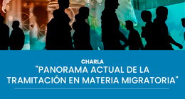 Charla: Panorama actual de la tramitación en materia migratoria