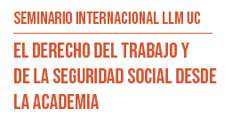 Seminario internacional LLM UC: El Derecho del Trabajo y de la Seguridad Social desde la academia. La ley chilena sobre trabajadores de plataformas tecnológicas de servicios
