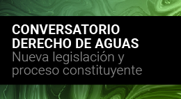 Conversatorio: Derecho de aguas. Nueva legislación y proceso constituyente