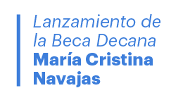 Lanzamiento de la Beca Decana María Cristina Navajas