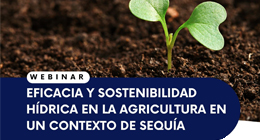 Webinar: Eficacia y sostenibilidad hídrica en la agricultura en un contexto de sequía