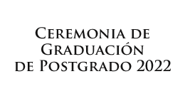 Ceremonia de Graduación de Postgrado 2022