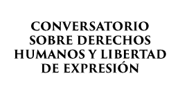 Conversatorio sobre Derechos Humanos y Libertad de Expresión