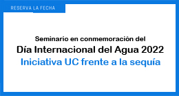 Seminario en conmemoración del Día Mundial del Agua 2022. Iniciativa UC frente a la sequía
