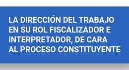 Seminario: La Dirección del Trabajo en su rol fiscalizador e interpretador, de cara al proceso constituyente