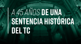Conversatorio: A 45 años de una sentencia histórica del TC
