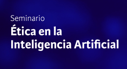 Seminario Ética en la Inteligencia Artificial