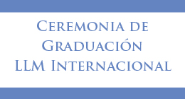 Ceremonia de Graduación LLM Internacional